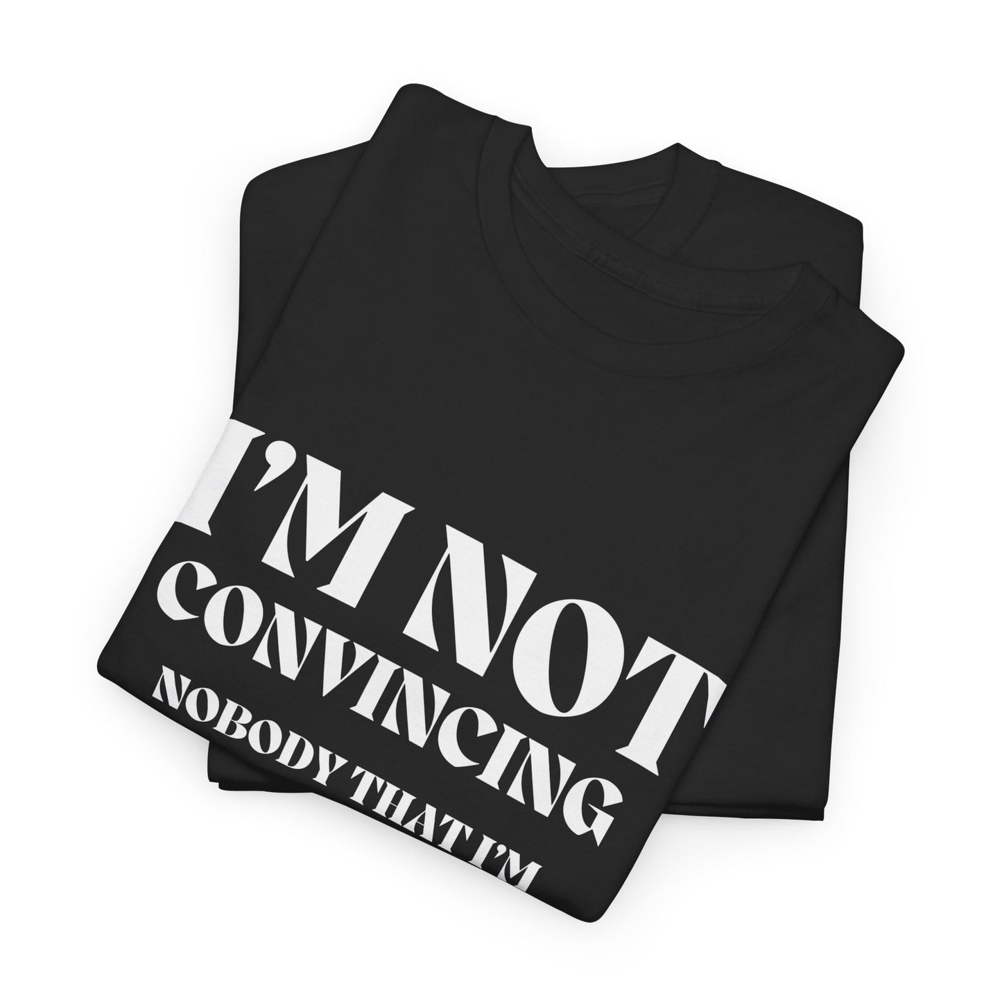 I'm Not Convincing/ Unisex Heavy Cotton Tee